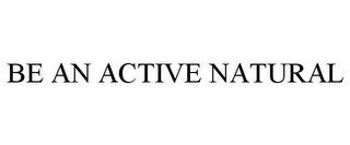 BE AN ACTIVE NATURAL
