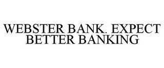 WEBSTER BANK. EXPECT BETTER BANKING