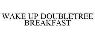 WAKE UP DOUBLETREE BREAKFAST recognize phone