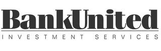 BANKUNITED INVESTMENT SERVICES