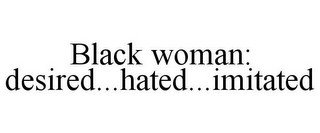 BLACK WOMAN: DESIRED...HATED...IMITATED recognize phone