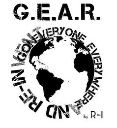 G.E.A.R BY R-I GO! EVERYONE EVERYWHERE AND RE-INVENT