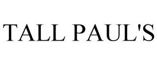 TALL PAUL'S
