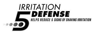 5 IRRITATION DEFENSE HELPS REDUCE 5 SIGNS OF SHAVING IRRITATION