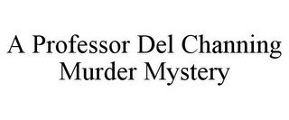 A PROFESSOR DEL CHANNING MURDER MYSTERY