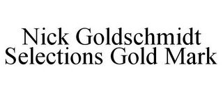 NICK GOLDSCHMIDT SELECTIONS GOLD MARK recognize phone