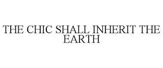 THE CHIC SHALL INHERIT THE EARTH