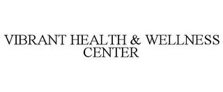 VIBRANT HEALTH & WELLNESS CENTER