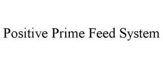 POSITIVE PRIME FEED SYSTEM