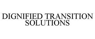 DIGNIFIED TRANSITION SOLUTIONS