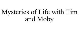 MYSTERIES OF LIFE WITH TIM AND MOBY