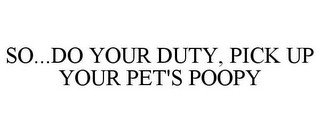 SO...DO YOUR DUTY, PICK UP YOUR PET'S POOPY