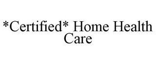 *CERTIFIED* HOME HEALTH CARE