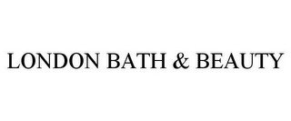 LONDON BATH & BEAUTY