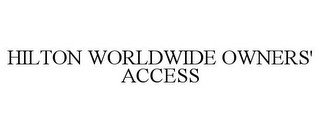 HILTON WORLDWIDE OWNERS' ACCESS