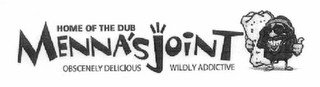 HOME OF THE DUB MENNA'S JOINT OBSCENELY DELICIOUS WILDLY ADDICTIVE