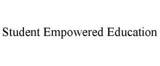 STUDENT EMPOWERED EDUCATION