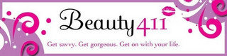 BEAUTY411 GET SAVVY. GET GORGEOUS. GET ON WITH YOUR LIFE.