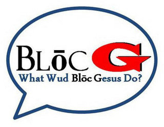 BLOC G WHAT WUD BLOC GESUS DO?