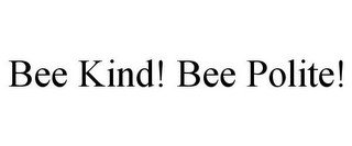 BEE KIND! BEE POLITE!