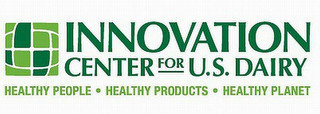 INNOVATION CENTER FOR U.S. DAIRY HEALTHY PEOPLE · HEALTHY PRODUCTS · HEALTHY PLANET
