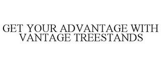 GET YOUR ADVANTAGE WITH VANTAGE TREESTANDS