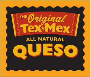 THE ORIGINAL TEX MEX ALL NATURAL QUESO