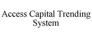 ACCESS CAPITAL TRENDING SYSTEM