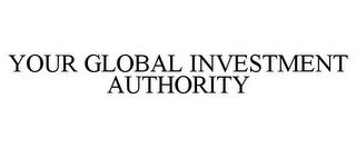 YOUR GLOBAL INVESTMENT AUTHORITY