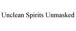 UNCLEAN SPIRITS UNMASKED