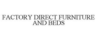 FACTORY DIRECT FURNITURE AND BEDS