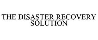 THE DISASTER RECOVERY SOLUTION