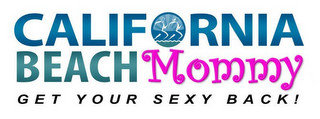 CALIFORNIA BEACH MOMMY GET YOUR SEXY BACK! recognize phone