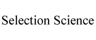 SELECTION SCIENCE