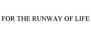 FOR THE RUNWAY OF LIFE