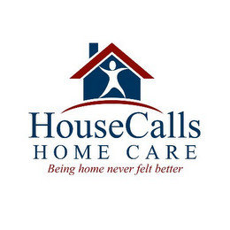HOUSECALLS HOME CARE BEING HOME NEVER FELT BETTER
