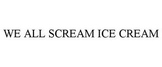 WE ALL SCREAM ICE CREAM