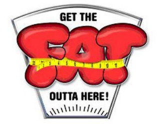 FAT GET THE OUTTA HERE! 1 2 3 4 5 6 7 8 9 10 11