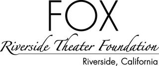 FOX RIVERSIDE THEATER FOUNDATION RIVERSIDE, CALIFORNIA