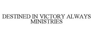 DESTINED IN VICTORY ALWAYS MINISTRIES recognize phone