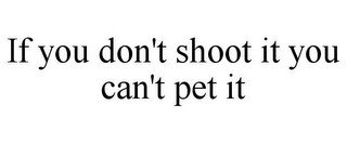 IF YOU DON'T SHOOT IT YOU CAN'T PET IT recognize phone
