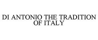 DI ANTONIO THE TRADITION OF ITALY