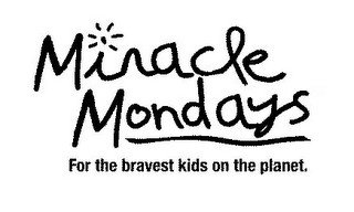 MIRACLE MONDAYS FOR THE BRAVEST KIDS ON THE PLANET
