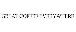 GREAT COFFEE EVERYWHERE