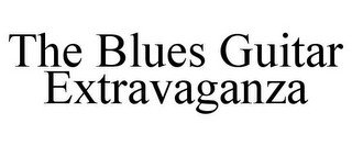 THE BLUES GUITAR EXTRAVAGANZA