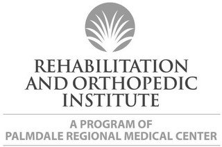 REHABILITATION AND ORTHOPEDIC INSTITUTE A PROGRAM OF PALMDALE REGIONAL MEDICAL CENTER