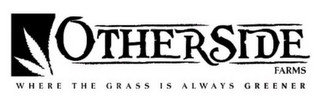 OTHERSIDE FARMS WHERE THE GRASS IS ALWAYS GREENER