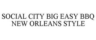 SOCIAL CITY BIG EASY BBQ NEW ORLEANS STYLE