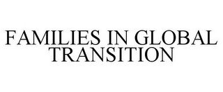 FAMILIES IN GLOBAL TRANSITION
