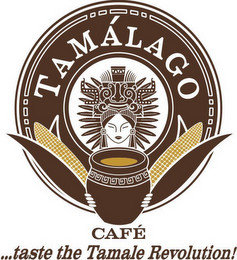 TAMÁLAGO CAFE TASTE THE TAMALE REVOLUTION!